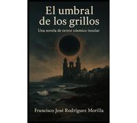 EL UMBRAL DE LOS GRILLOS: UNA NOVELA DE TERROR CÓSMICO INSULAR