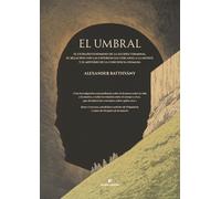 El umbral: El extraño fenómeno de la lucidez terminal, su relación con las experiencias cercanas a la muerte y el misterio de la conciencia humana.