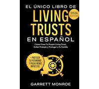 El Único Libro De Living Trusts En Español: Cómo Crear Tu Propio Living Trust, Evitar Probate Y Proteger A Tus Herederos (+ Proteger Tus Activos Y Ahorrar Miles De Dólares En Impuestos)
