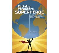 El Único Verdadero Superhéroe: La Historia Real De Como Un Hombre Pudo Salvar Al Mundo