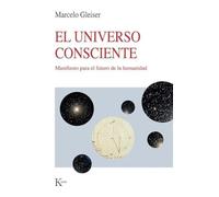 El Universo Consciente / The Conscious Universe: Manifesto Para El Futuro de la Humanidad / Manifesto for the Future of Humanity