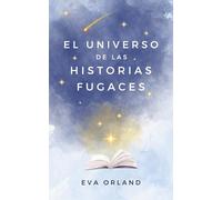 El universo de las historias fugaces: Una colección de relatos breves para explorar grandes emociones