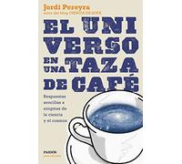 El universo en una taza de café: Respuestas sencillas a enigmas de la ciencia y el cosmos
