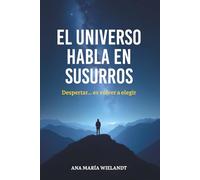 El Universo habla en Susurros: Despertar... es volver a elegir