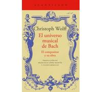 El universo musical de Bach/ Bach’s Musical Universe: El Compositor Y Su Obra/ the Composer and His Work