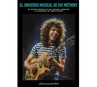 El universo musical de Pat Metheny: Un estudio técnico de sus recursos armónicos y estrategias de improvisación