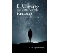 El Universo No vino A Verlo Renacer