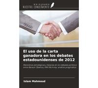 El uso de la carta ganadora en los debates estadounidenses de 2012: Maniobras estratégicas y falacias en los debates políticos entre Barack Obama y Mitt Romney: análisis pragmático