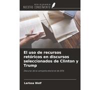 El uso de recursos retóricos en discursos seleccionados de Clinton y Trump: Discurso de la campaña electoral de 2016