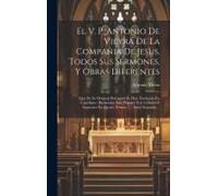 El V. P. Antonio De Vieyra De La Compañia De Jesus, Todos Sus Sermones, Y Obras Diferentes: Que De Su Original Portugués Se Han Traducido En Castellan