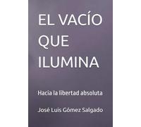 EL VACÍO QUE ILUMINA: Hacia la libertad absoluta