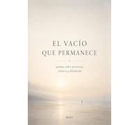 El vacío que permanece: Fragmentos sobre presencia, silencio y disolución