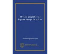 El valor geográfico de España: ensayo de ecética: estudio comparativo de las condiciones naturales del país para el desarrollo de la vida humana y la civilización