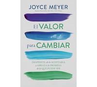 El valor para cambiar: Despídete de lo aceptable y abraza la promesa de lo que puede ser / Courage to Change