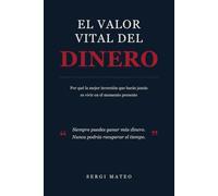 El valor vital del dinero: Por qué la mejor inversión que harás jamás es vivir en el momento presente