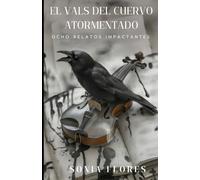 El Vals Del Cuervo Atormentado: Ocho Relatos Impactantes