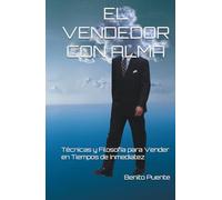 EL VENDEDOR CON ALMA: Técnicas y Filosofía para Vender en Tiempos de Inmediatez