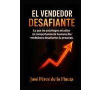 EL VENDEDOR DESAFIANTE: Lo que los psicólogos teorizaron (sobre la conducta humana) el vendedor desafiante lo reta, lo mide y lo cobra.
