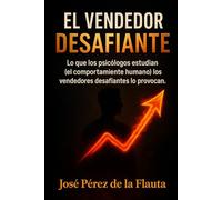 EL VENDEDOR DESAFIANTE: Lo que los psicólogos teorizaron (sobre la conducta humana) el vendedor desafiante lo reta, lo mide y lo cobra.