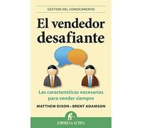 El vendedor desafiante / The Challenger Sale: Las Caracteristicas Necesarias Para Vendor Siempre