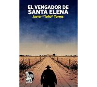 El vengador de Santa Elena: Novela negra rural sobre un policía que se convierte en vengador ante la corrupción, los terratenientes impunes y la violencia que desangra al pueblo de Santa Elena