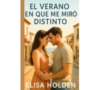 EL VERANO EN QUE ME MIRÓ DISTINTO: Romance contemporáneo en español tierno sobre segundas oportunidades, que te emocionará, con el que reír, llorar y, sobre todo, volver a amar
