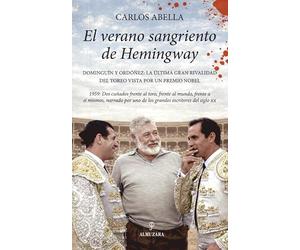 El verano sangriento de Hemingway: Dominguín y Ordóñez. La última gran rivalidad del toreo vista por un premio nobel