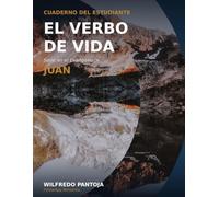 El Verbo de Vida: Cuaderno del Estudiante: Serie en el Evangelio de Juan