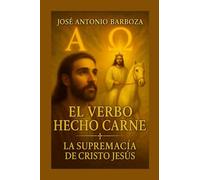 El Verbo Echo Carne: La Supremacía de Cristo Jesus