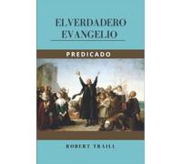 El Verdadero Evangelio Predicado: Sermones Selectos Sobre Galatas 2:21