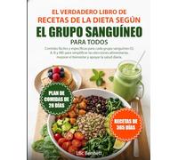 EL VERDADERO LIBRO DE RECETAS DE LA DIETA SEGÚN EL GRUPO SANGUÍNEO PARA TODOS: Comidas fáciles y específicas para cada grupo sanguíneo (O, A, B y AB) ... el bienestar y apoyar la salud diaria.