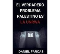 El Verdadero Problema Palestino Es La Unrwa