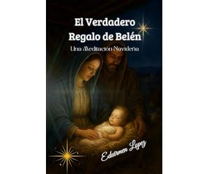 El Verdadero Regalo de Belen: Meditación Navideña sobre el Nacimiento que Rompió el Silencio Divino