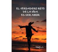 EL VERDADERO RETO DE LA VIDA ES SER AMOR