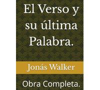 El Verso y su última Palabra.: Obra Completa