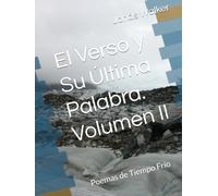 El Verso y Su Última Palabra. Volumen II: Poemas de Tiempo Frío