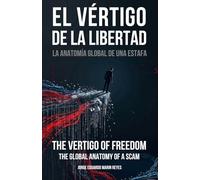 El Vértigo de la Libertad / The Vertigo of Freedom: La Anatomía Global de una Estafa / The Global Anatomy of a Scam