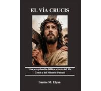 EL VÍA CRUCIS: Una peregrinación bíblica a través del Vía Crucis y del Misterio Pascual