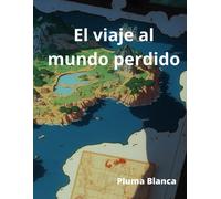 El Viaje Al Mundo Perdido.: Una Gran Aventura Para Los Pequeños De La Casa De 2 A 8 Años (Spanish Edition)