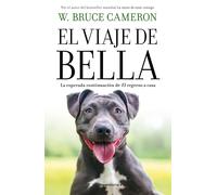 El Viaje De Bella. El Regreso A Casa 2 / A Dog's Courage: A Dog's Way Home