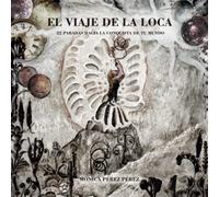 EL VIAJE DE LA LOCA: 22 PARADAS HACIA LA CONQUISTA DE TU MUNDO