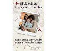 El Viaje de las Emociones Infantiles: Cómo Identificar y Aceptar los Sentimientos de tus Hijos