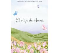 El viaje de Mamá: Un diario guiado para completar: Cuéntame tu historia, comparte tus recuerdos y deja tu legado (Regalo personalizado para madres).