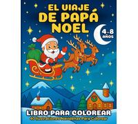 El Viaje de Papá Noel - Libro Para Colorear de Navidad Para Niños: 40 Ilustraciones Navideñas Para Colorear - Diversión Creativa y un Regalo Especial Para Esta Temporada
