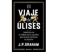 El viaje de Ulises: Sabiduría de la Odisea para aquellos que buscan dominar su destino