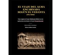 EL VIAJE DEL ALMA ENCARNADA SEGÚN EL VEDANTA · Jīva Yātrā: Texto original de Swami Jñānānanda Bhārati con las explicaciones doctrinales de Swami Paramarthananda