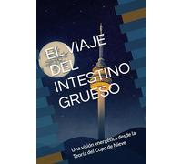 EL VIAJE DEL INTESTINO GRUESO: Una visión energética desde la Teoría del Copo de Nieve