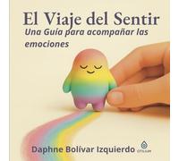 El Viaje del Sentir: Una guía para acompañar tus emociones