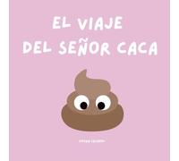 El Viaje del Sr. Caca: Una Aventura para ayudar a los pequeños a ir al baño con suavidad
