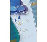El Viaje Épico de Gotita: Este relato nos enseña que cada individuo, por pequeño o insignificante que parezca, tiene el potencial de marcar una diferencia enorme en el mundo.
